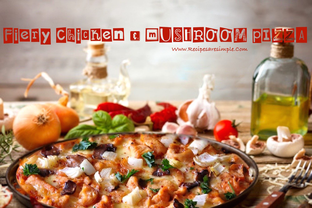 FIERY CHICKEN AND MUSHROOM PIZZA